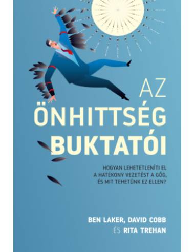 Az önhittség buktatói - Hogyan lehetetleníti el a hatékony vezetést a gőg, és mit tehetünk ez ellen?