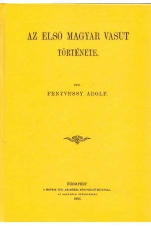 Az első magyar vasút története - Fenyvessy Adolf