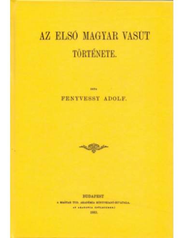 Az első magyar vasút története - Fenyvessy Adolf