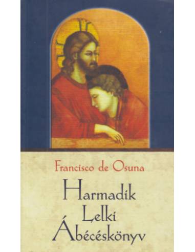 Harmadik Lelki Ábécéskönyv - Francisco de Osuna