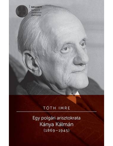 Egy polgári arisztokrata - Kánya Kálmán (1869-1945)