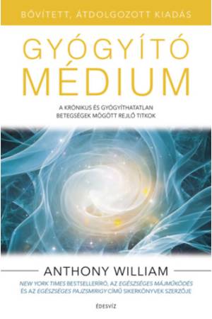 Gyógyító médium - bővített, átdolgozott kiadás - A krónikus és gyógyíthatatlan betegségek mögött rejlő titkok