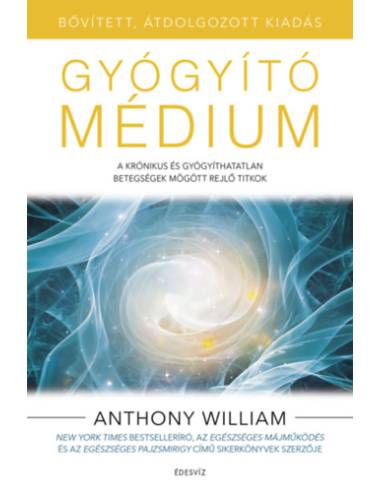 Gyógyító médium - bővített, átdolgozott kiadás - A krónikus és gyógyíthatatlan betegségek mögött rejlő titkok