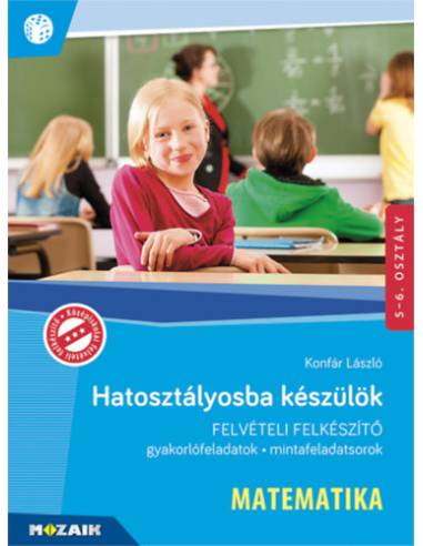 Hatosztályosba készülök - Matematika - Gyakorlófeladatok, mintafeladatsorok - 5-6. osztály