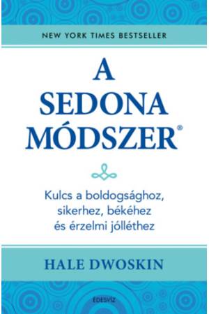 A Sedona-módszer - Kulcs a boldogsághoz, sikerhez, békéhez és az érzelmi jólléthez