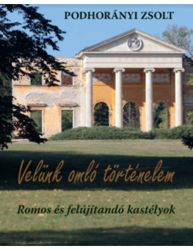 Velünk omló történelem - Romos és felújítandó kastélyok