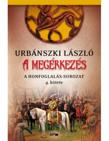 A megérkezés - A Honfoglalás-sorozat 4. kötete