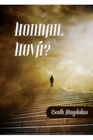 Honnan, hová? - Süllyedünk vagy felemelkedünk? - Csath Magdolna