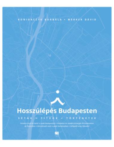 Hosszúlépés Budapesten - Séták, titkok, történetek