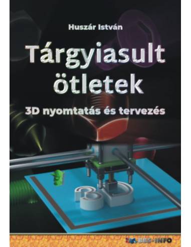 Tárgyiasult ötletek - 3D nyomtatás és tervezés