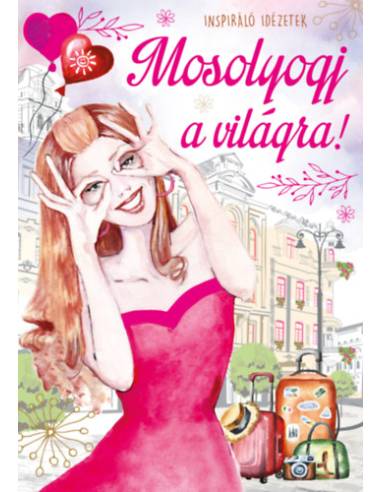 Mosolyogj a világra! - Inspiráló idézetek