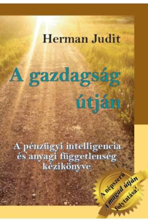 A gazdagság útján - A pénzügyi intelligencia és anyagi függetlenség kézikönyve