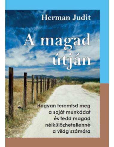 A magad útján - Hogyan teremtsd meg a saját munkádat, és tedd magad nélkülözhetetlenné a világ számára