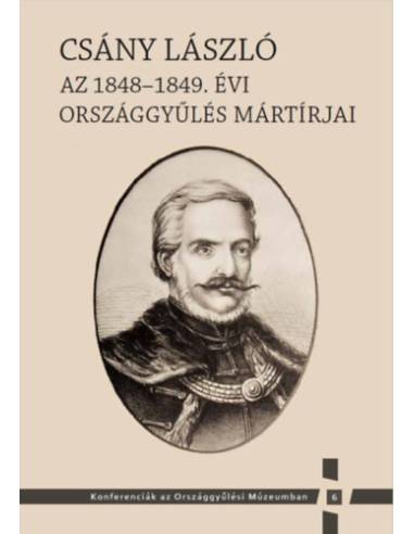 Csány László - Az 1848-1849. évi országgyűlés mártírjai