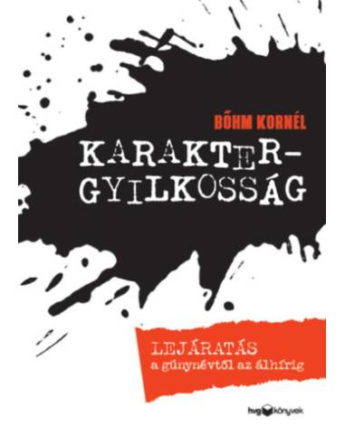 Karaktergyilkosság - Lejáratás a gúnynévtől az álhírig