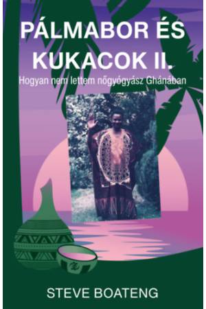 Pálmabor és kukacok II. - Avagy miért nem lettem nőgyógyász Ghánában