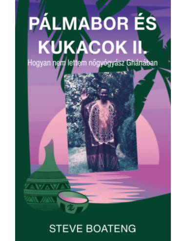 Pálmabor és kukacok II. - Avagy miért nem lettem nőgyógyász Ghánában