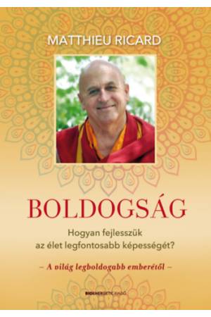 Boldogság - Hogyan fejlesszük az élet legfontosabb képességét?