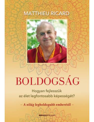 Boldogság - Hogyan fejlesszük az élet legfontosabb képességét?
