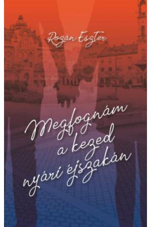 Megfognám a kezed nyári éjszakán