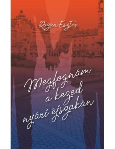 Megfognám a kezed nyári éjszakán