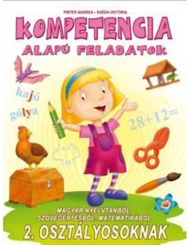 Kompetencia alapú feladatok 2. osztályosoknak - Magyar nyelvtanból, szövegértésből, matematikából