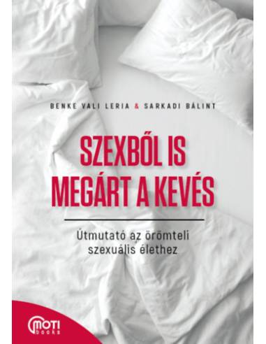 Szexből is megárt a kevés - Útmutató az örömteli szexuális élethez