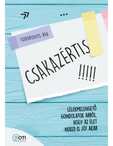 Csakazértis - Lélekmelengető gondolatok arról, hogy az élet neked is jót akar