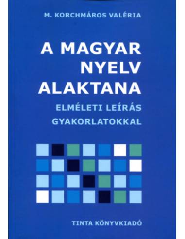 A magyar nyelv alaktana - Elméleti leírás gyakorlatokkal