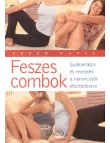 Feszes combok - Gyakorlatok és receptek a narancsbőr eltűntetésére - Gyakorlatok és receptek a narancsbőr eltüntetésére