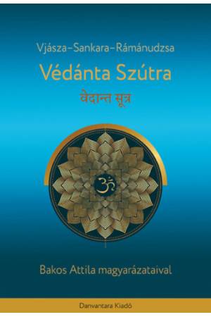 Védánta Szútra - Bakos Attila magyarázataival