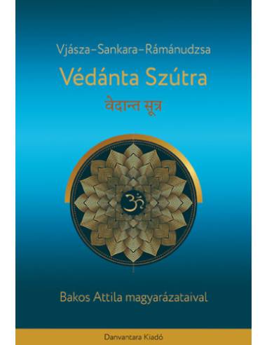 Védánta Szútra - Bakos Attila magyarázataival