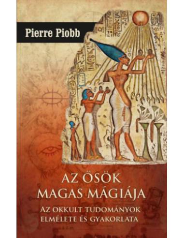 Az ősök magas mágiája - Az okkult tudományok elmélete és gyakorlata