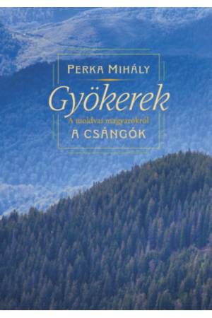 Gyökerek - A moldvai magyarokról