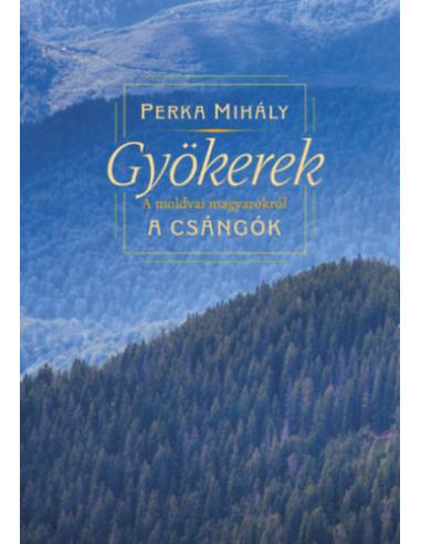 Gyökerek - A moldvai magyarokról