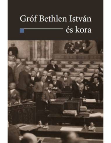 Gróf Bethlen István és kora