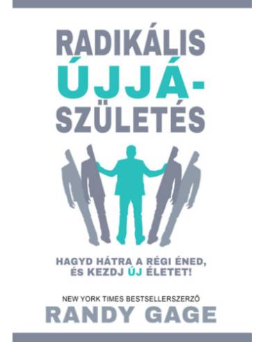 Radikális újjászületés - Hagyd hátra a régi éned, és kezdj új életet!