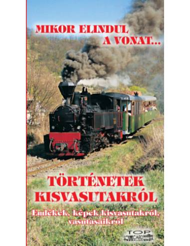 Történetek kisvasutakról - Emlékek, képek kisvasutakról, vasutasaikról