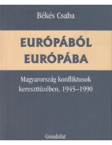 Európából Európába - Magyarország konfliktusok kereszttüzében, 1945-1990