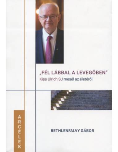Fél lábbal a levegőben - Kiss Ulrich SJ mesél az életéről