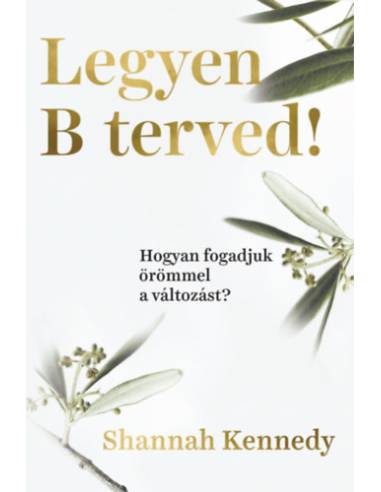 Legyen B terved! - Hogyan fogadjuk örömmel a változást?