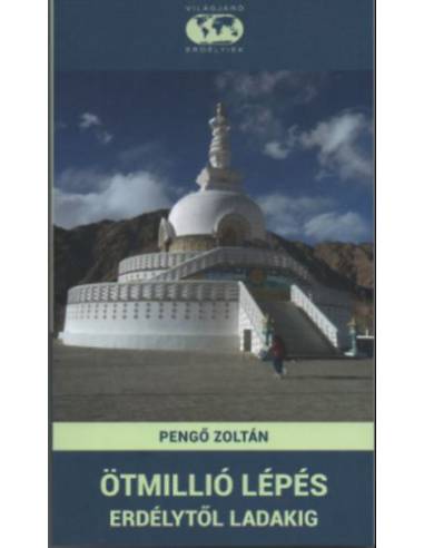 Ötmillió lépés Erdélytől Ladakig - Pengő Zoltán