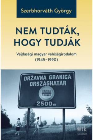 Nem tudták, hogy tudják - Vajdasági magyar valóságirodalom (1945-1990)