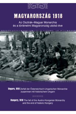 Magyarország 1918 - Az Osztrák-Magyar Monarchia és a történelmi Magyarország utolsó éve