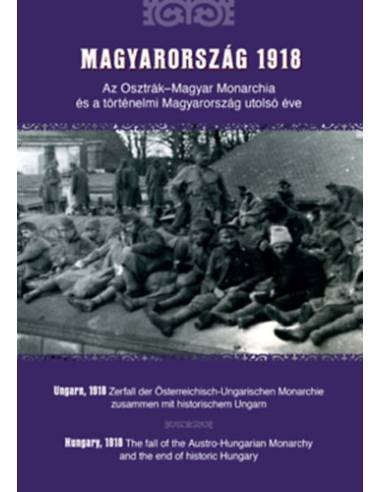 Magyarország 1918 - Az Osztrák-Magyar Monarchia és a történelmi Magyarország utolsó éve