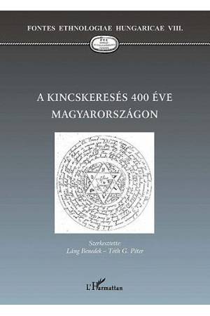 A kincskeresés 400 éve Magyarországon - Tóth G. Péter (szerk.) Láng Benedek