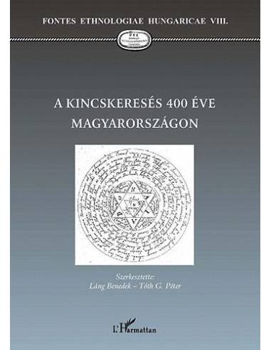 A kincskeresés 400 éve Magyarországon - Tóth G. Péter (szerk.) Láng Benedek