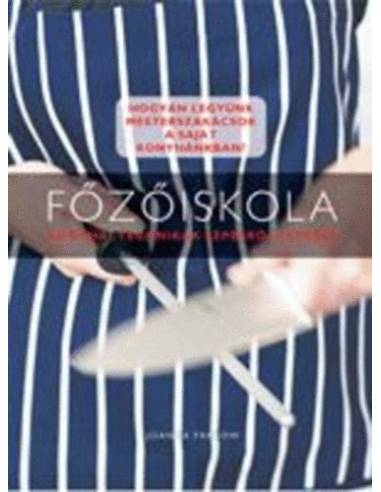 Főzőiskola - Konyhai technikák lépésről lépésre