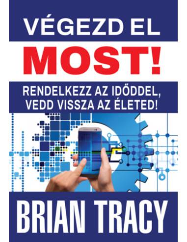 Végezd el most! - Rendelkezz az időddel, vedd vissza az életed!