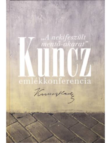 A nekifeszült mentő-akarat - Kuncz emlékkonferencia